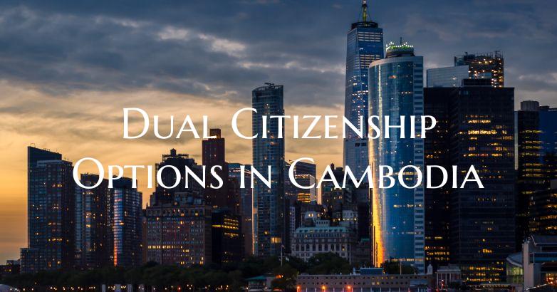Dual Citizenship Options in Cambodia