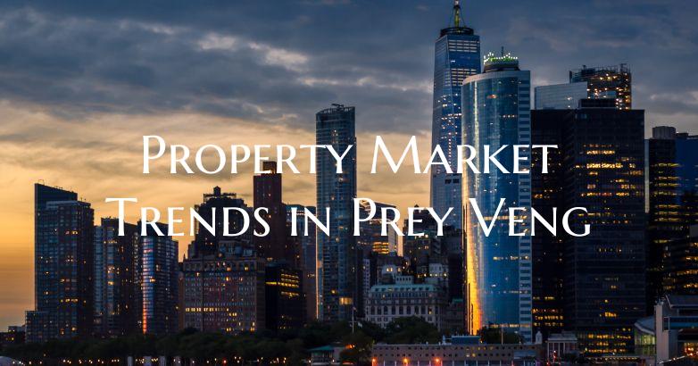 Property Market Trends in Prey Veng