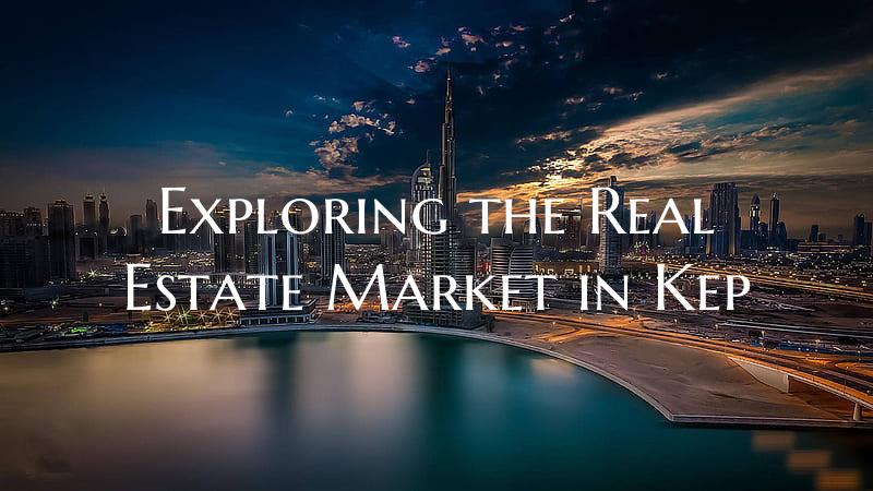 Exploring the Real Estate Market in Kep