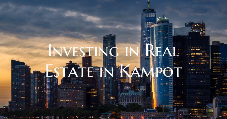 Investing in Real Estate in Kampot