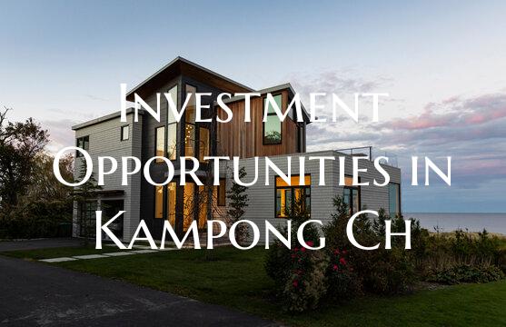 Investment Opportunities in Kampong Ch